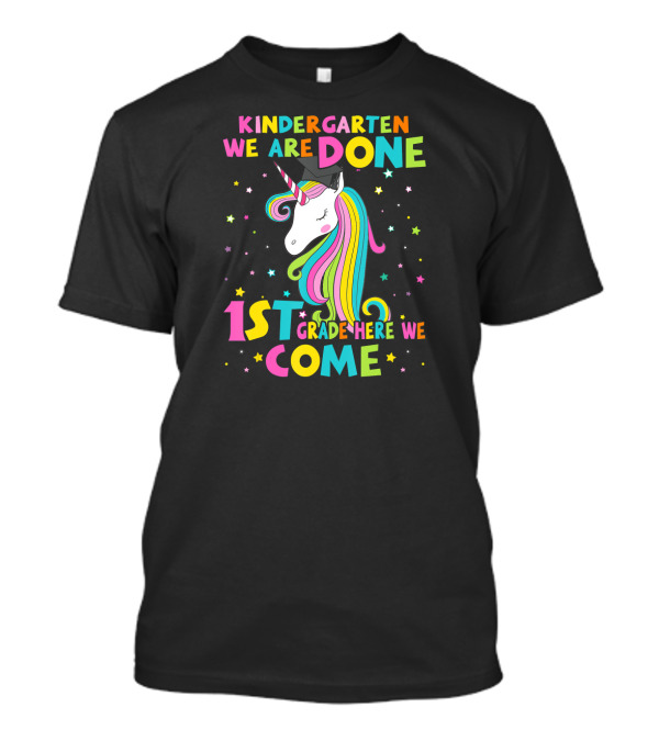 Kindergarten We Are Done 1st Grade Here We Come Unicorn Graduation T-Shirt