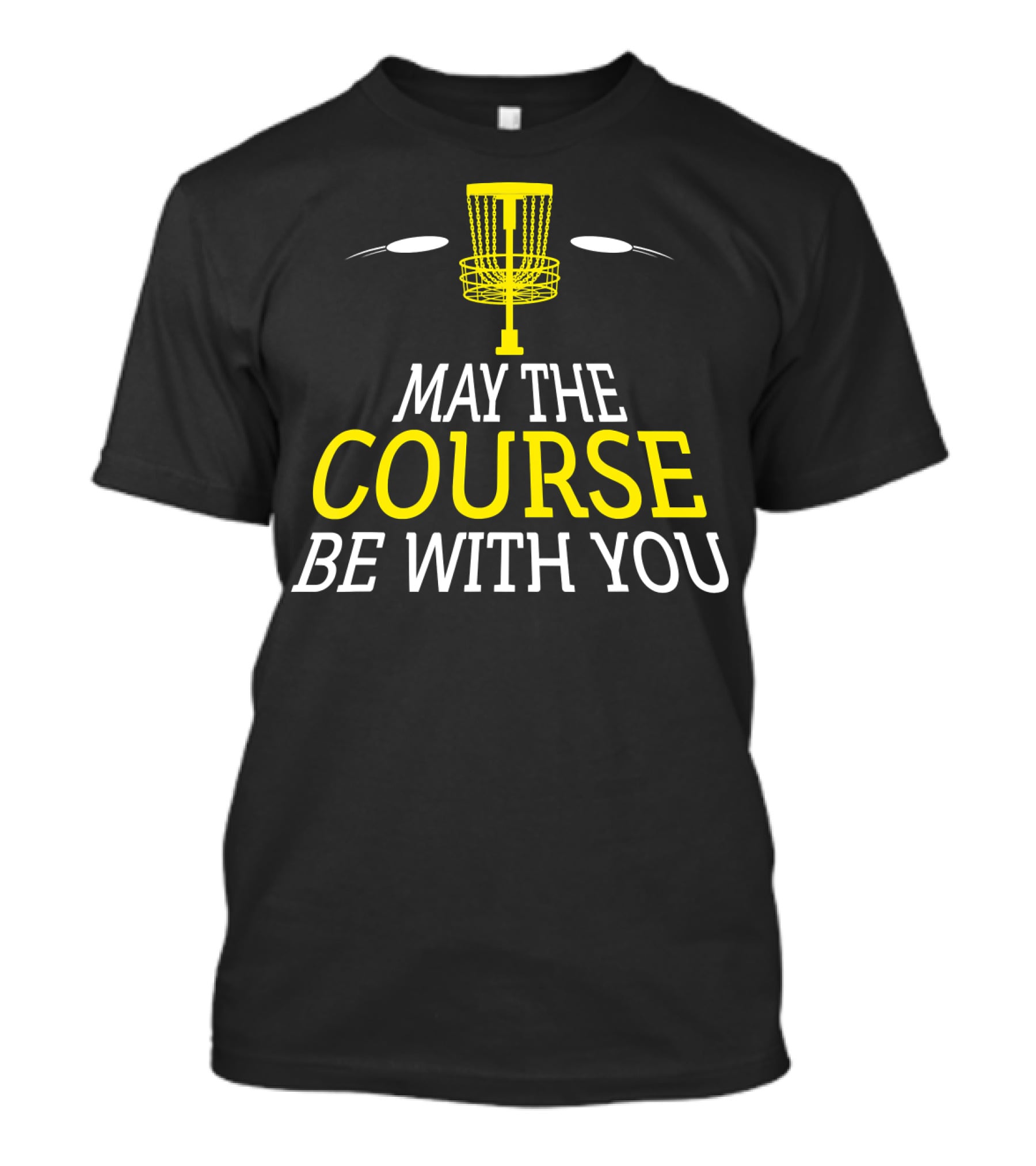 May The Course Be With You Disc Golf Basket And Discs T-Shirt