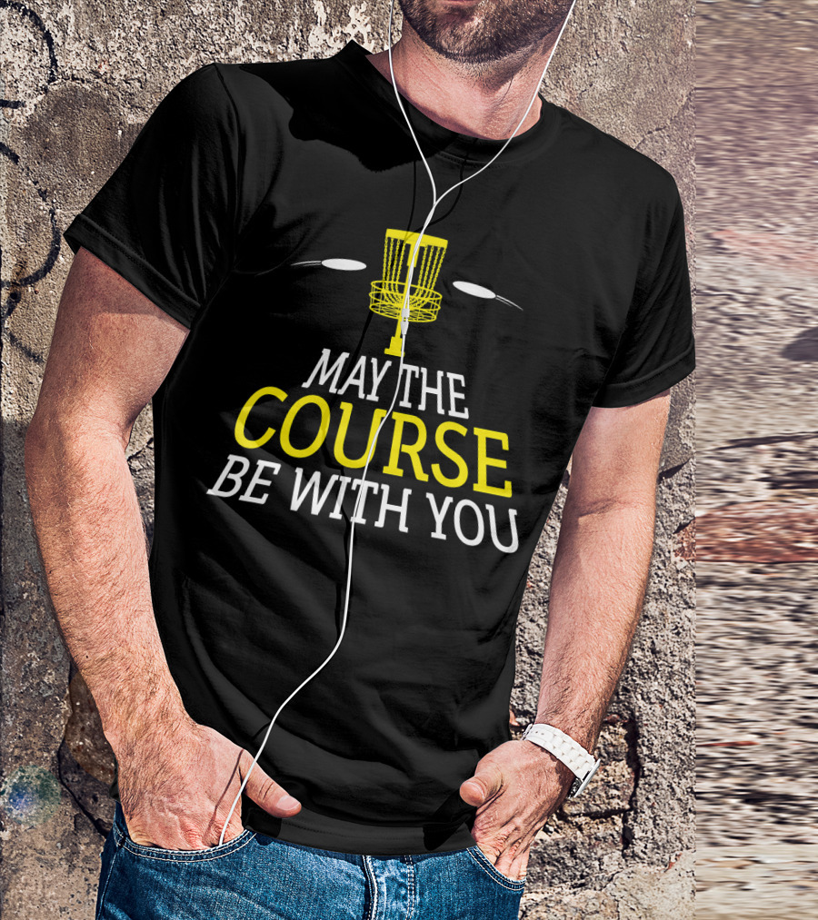 May The Course Be With You Disc Golf Basket And Discs T-Shirt