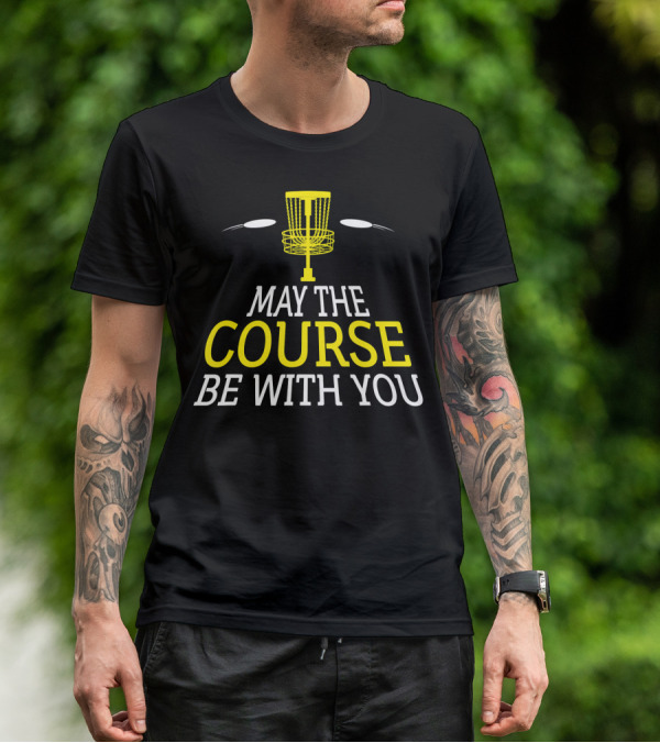 May The Course Be With You Disc Golf Basket And Discs T-Shirt
