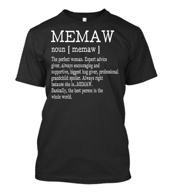 MEMAW Definition Noun Perfect Woman Expert Advice Giver Encouraging Supportive Hug Giver Grandchild Spoiler Always Right Best Person T-Shirt