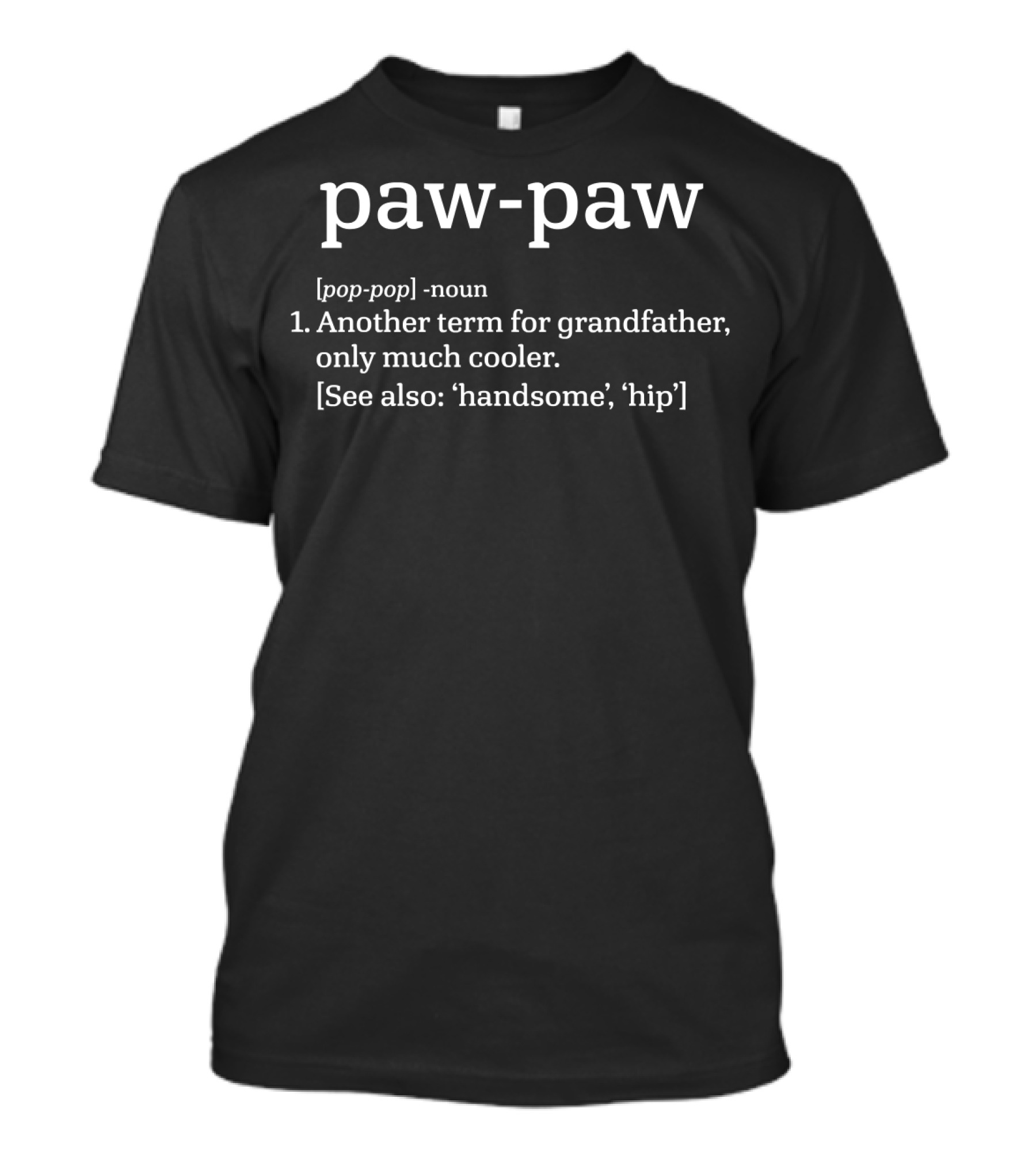 Paw Paw Definition Another Term For Grandfather Only Much Cooler Handsome Hip T-Shirt