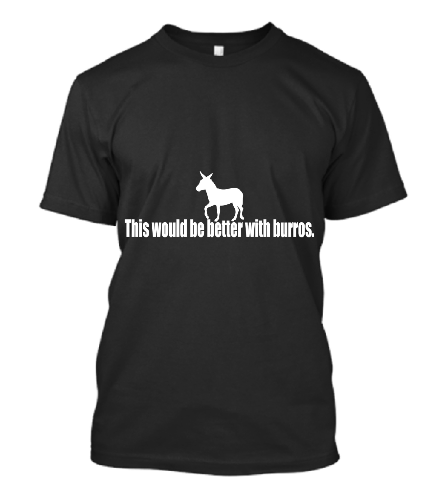 This Would Be Better With Burros Donkey T-Shirt