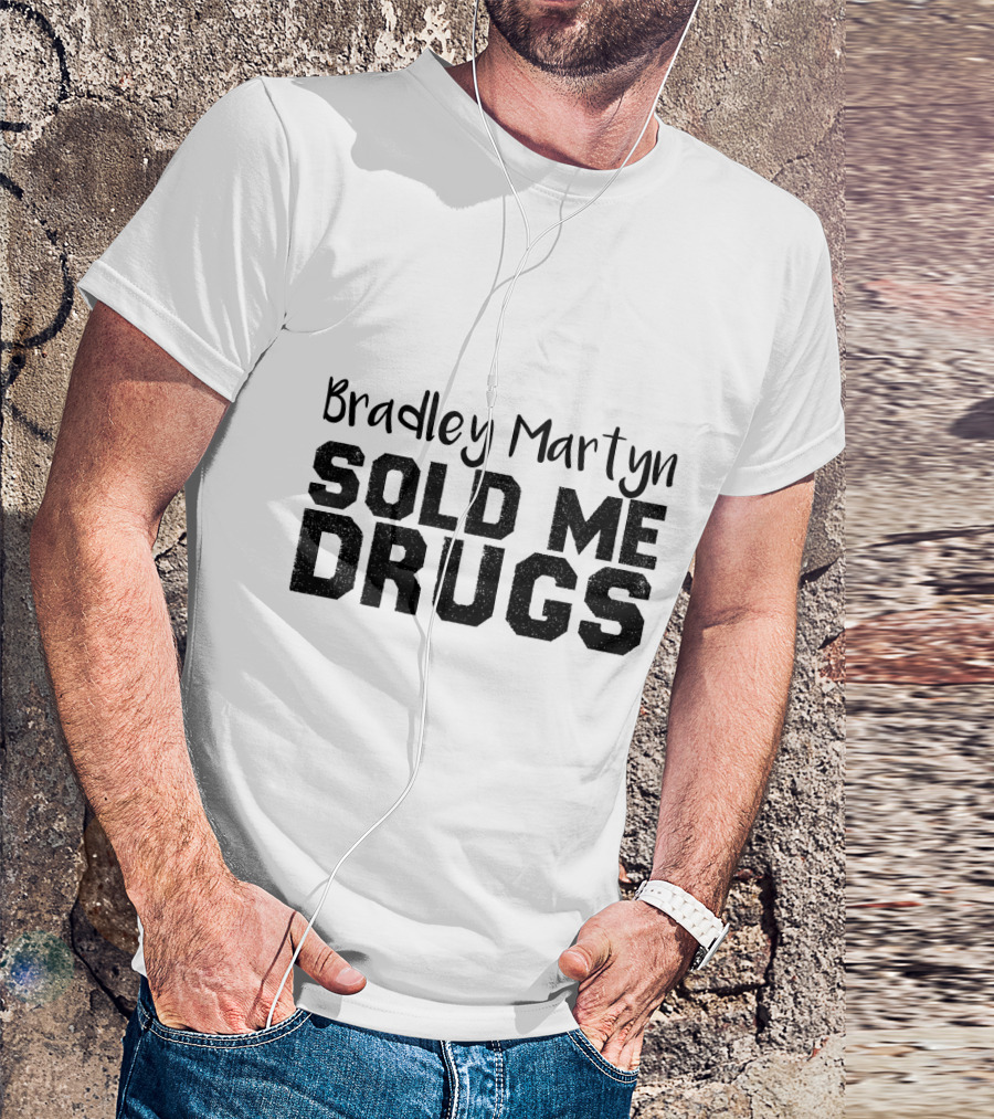 Bradley Martyn Sold Me Drugs T-Shirt