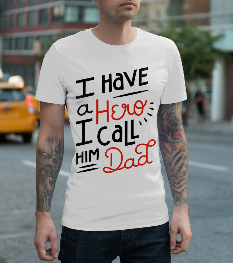 I Have a Hero I Call Him Dad T-Shirt