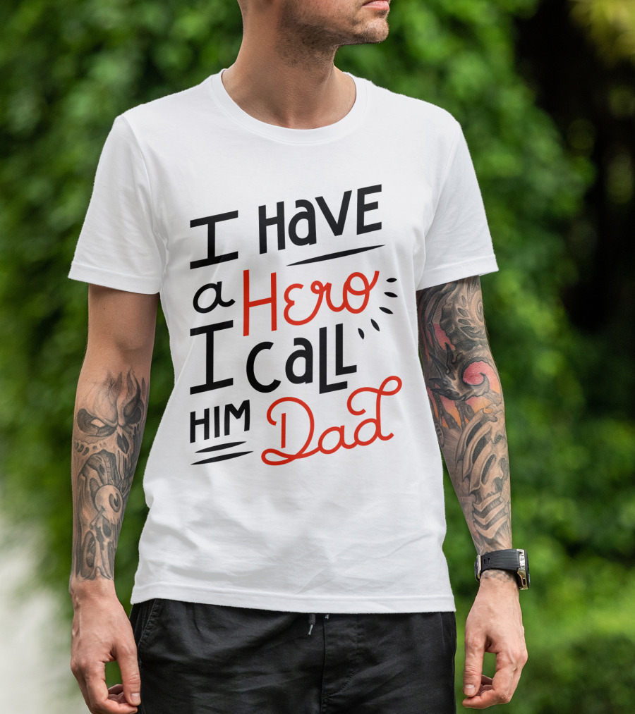 I Have A Hero I Call Him Dad T-Shirt