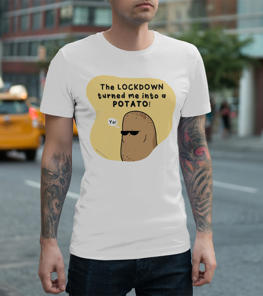 The Lockdown Turned Me Into a Potato Yo T-Shirt