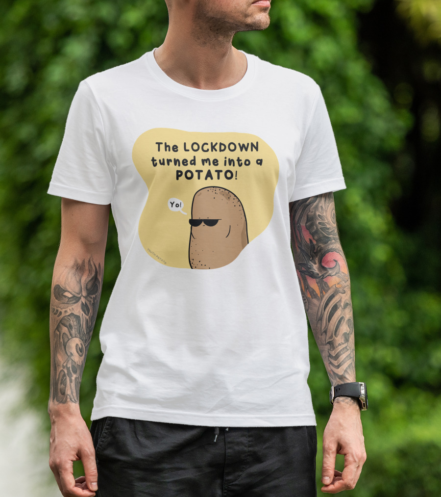 The Lockdown Turned Me Into A Potato Yo T-Shirt
