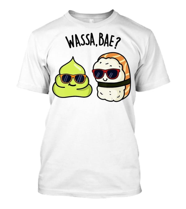Wassa Bae Wasabi Sushi BFFs Sunglasses Humor T-Shirt