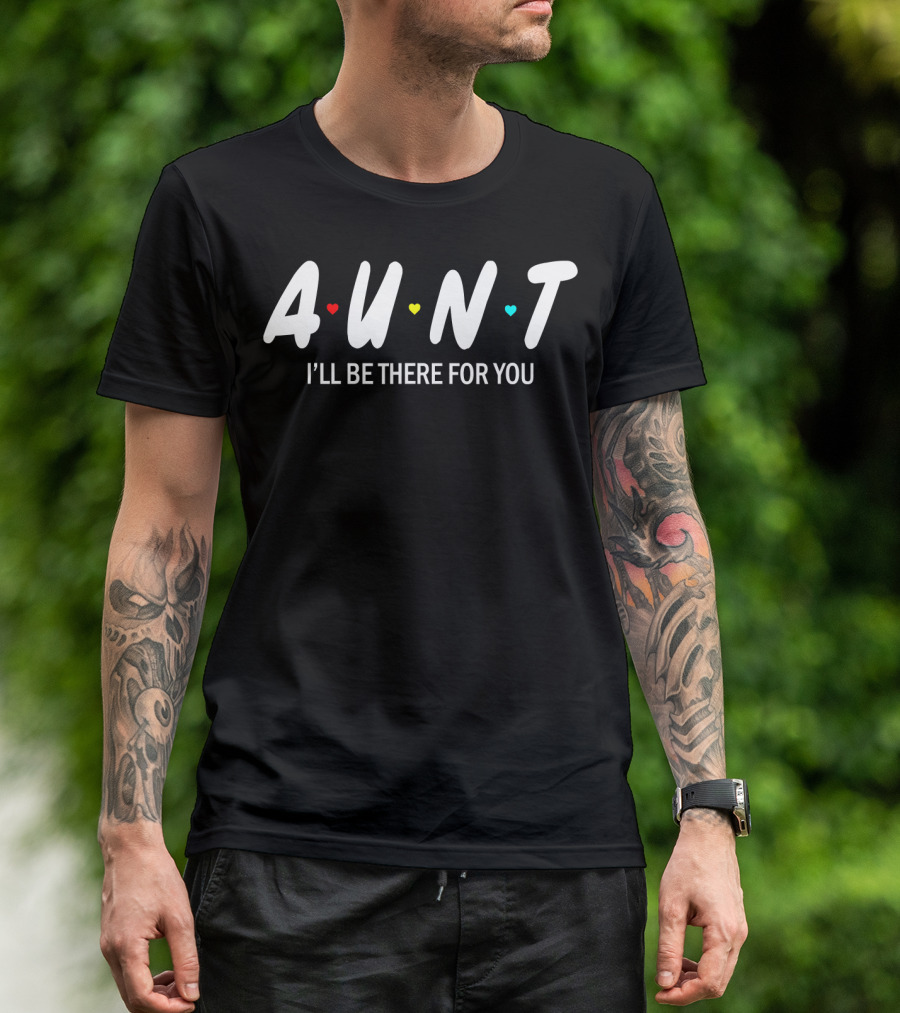 Aunt I'll Be There For You Hearts T-Shirt