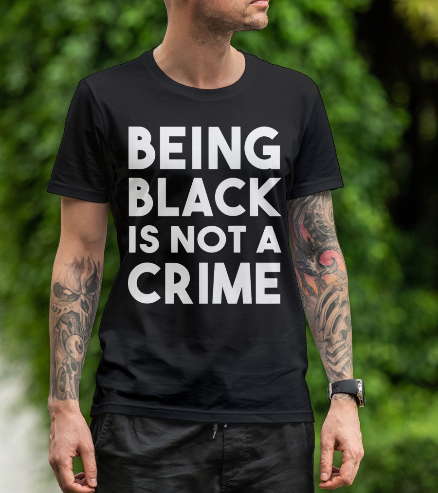 Being Black Is Not A Crime T-Shirt