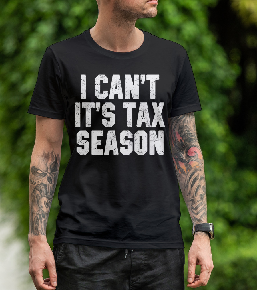 I Can't It's Tax Season Accounting T-Shirt