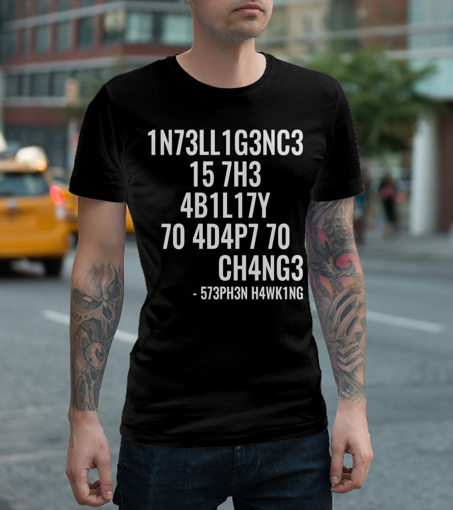 1N73LL1G3NC3 15 7H3 4B1L17Y 70 4D4P7 70 CH4NG3 - 573PH3N H4WK1NG T-Shirt