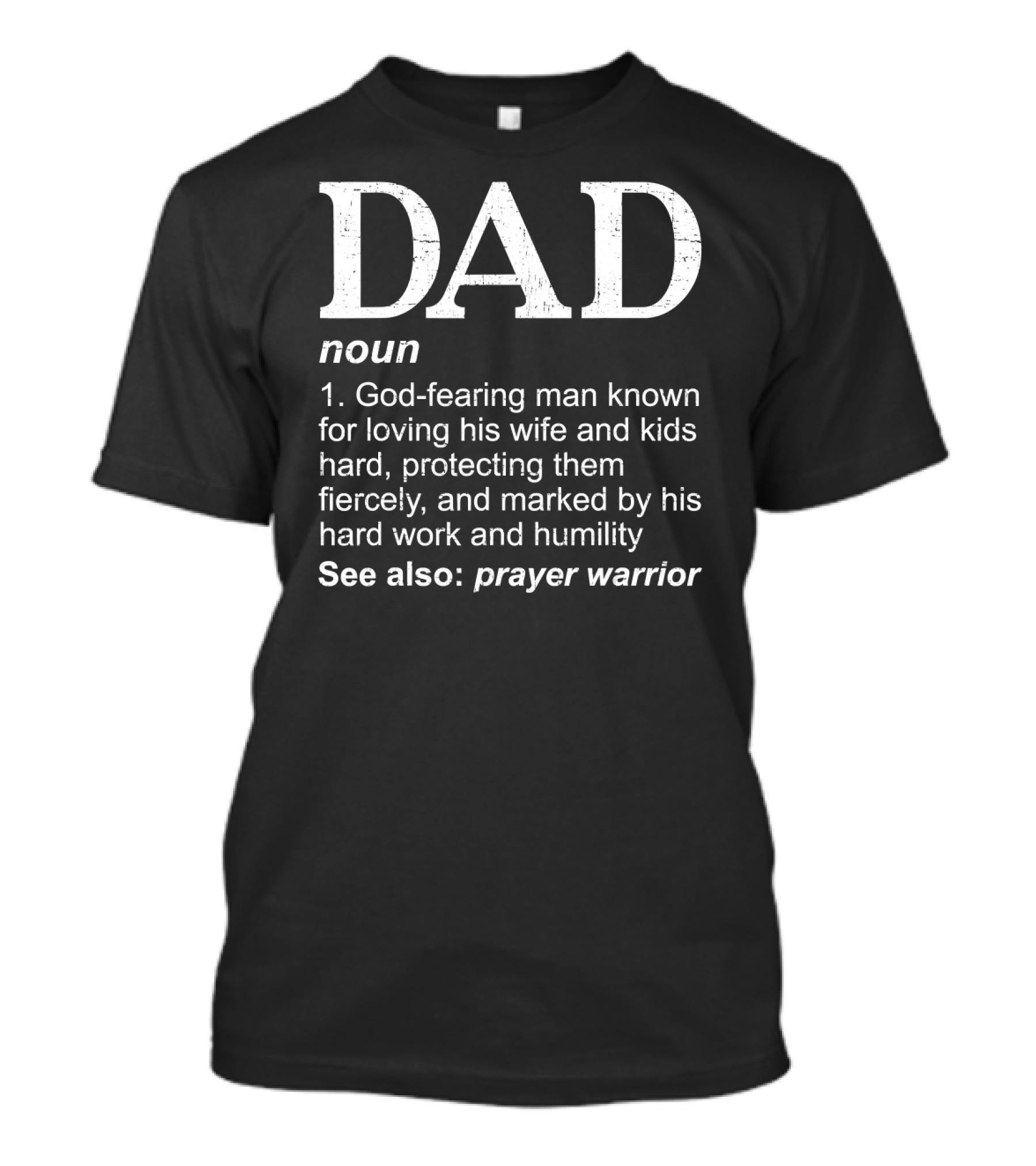 Christian Dad Definition God-Fearing Man Loving Protecting Hard Work Humility Prayer Warrior T-Shirt