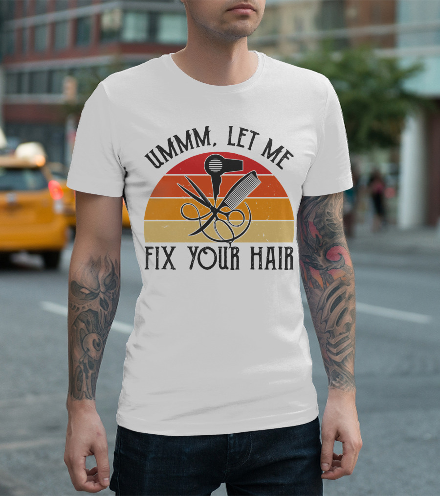 Ummm Let Me Fix Your Hair Retro Barber Tools Comb Scissors Hairdryer T-Shirt