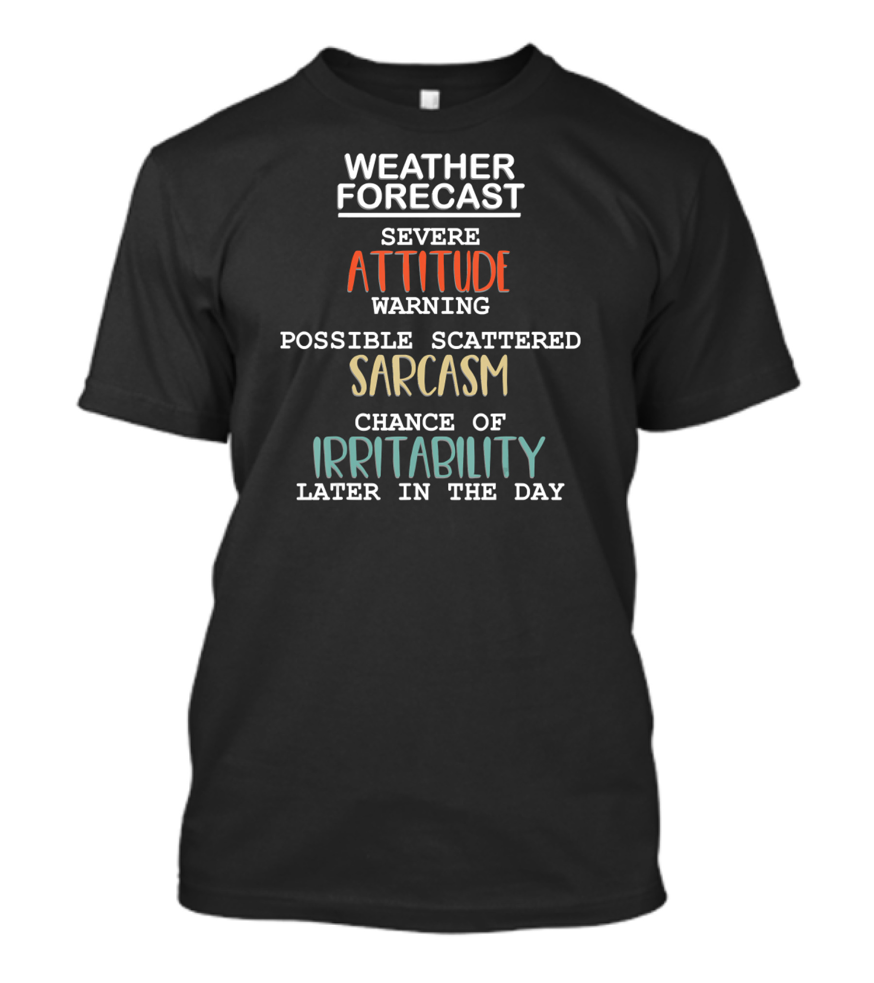 Weather Forecast Severe Attitude Warning Possible Scattered Sarcasm Chance Of Irritability Later In The Day T-Shirt