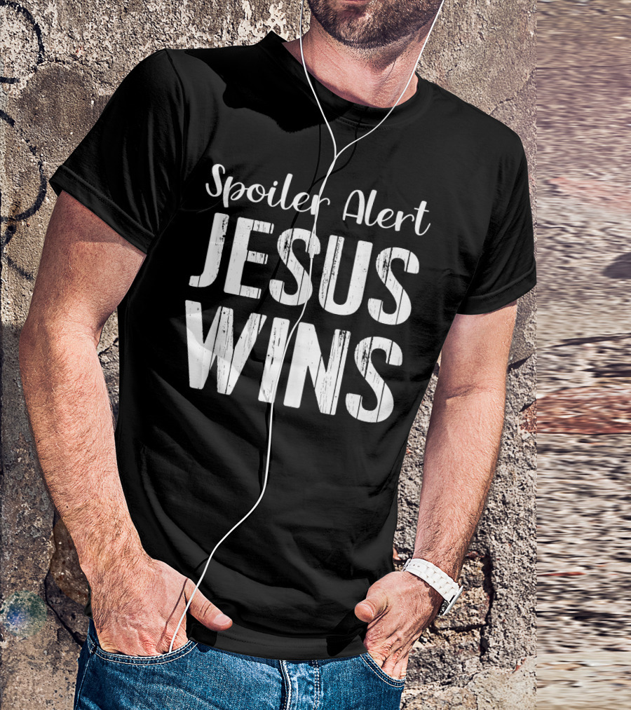Spoiler Alert Jesus Wins Christian God Faith Victory T-Shirt