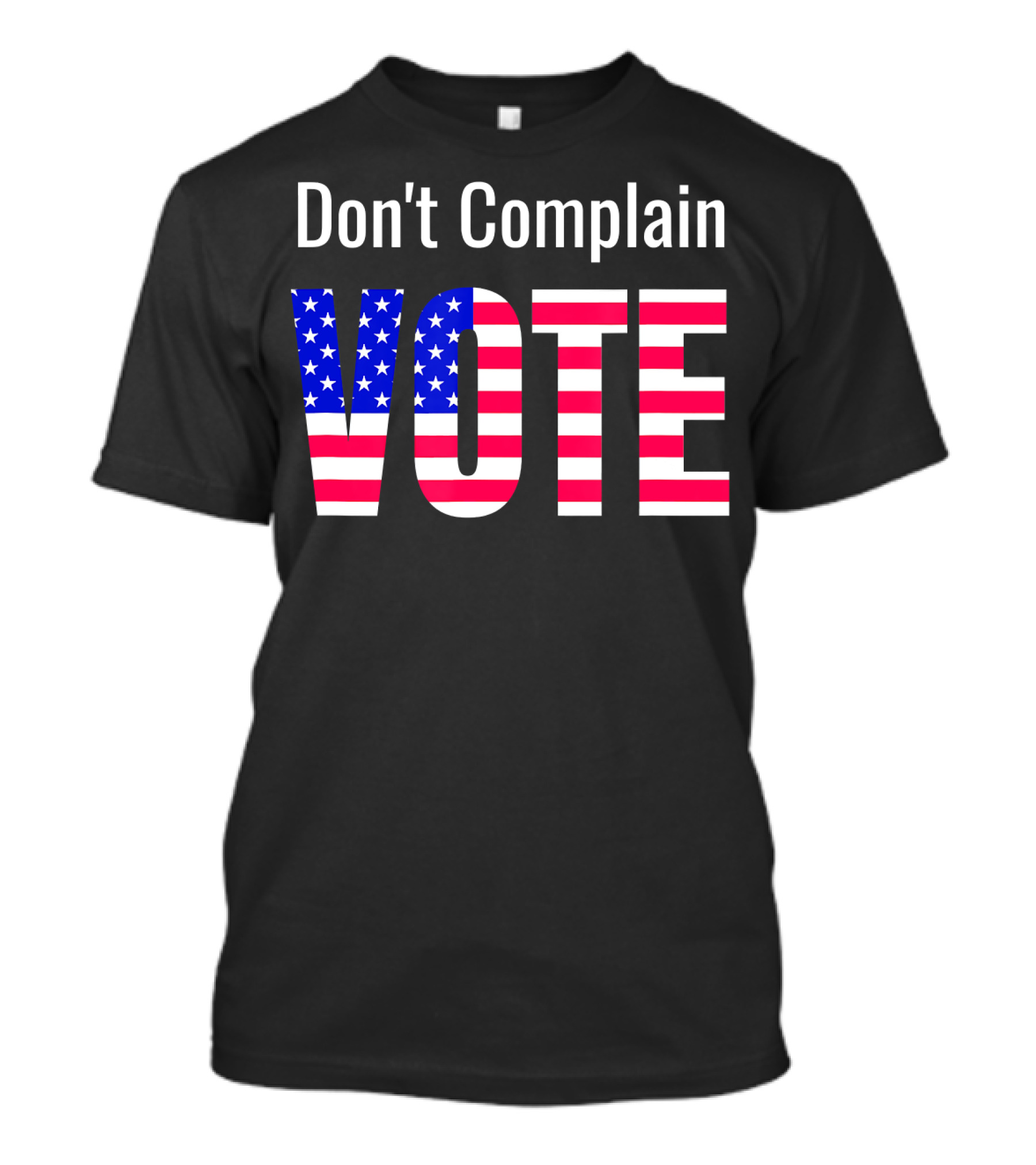 Don't Complain Vote American Flag T-Shirt