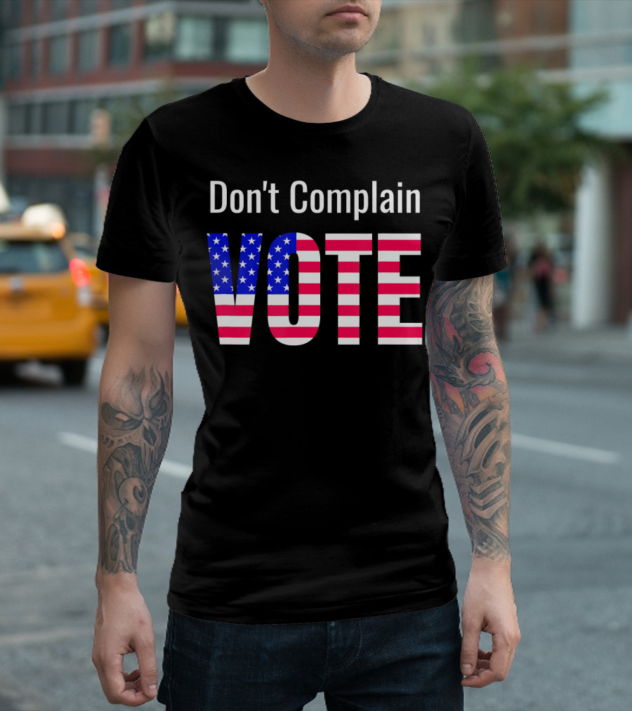 Don't Complain Vote American Flag T-Shirt