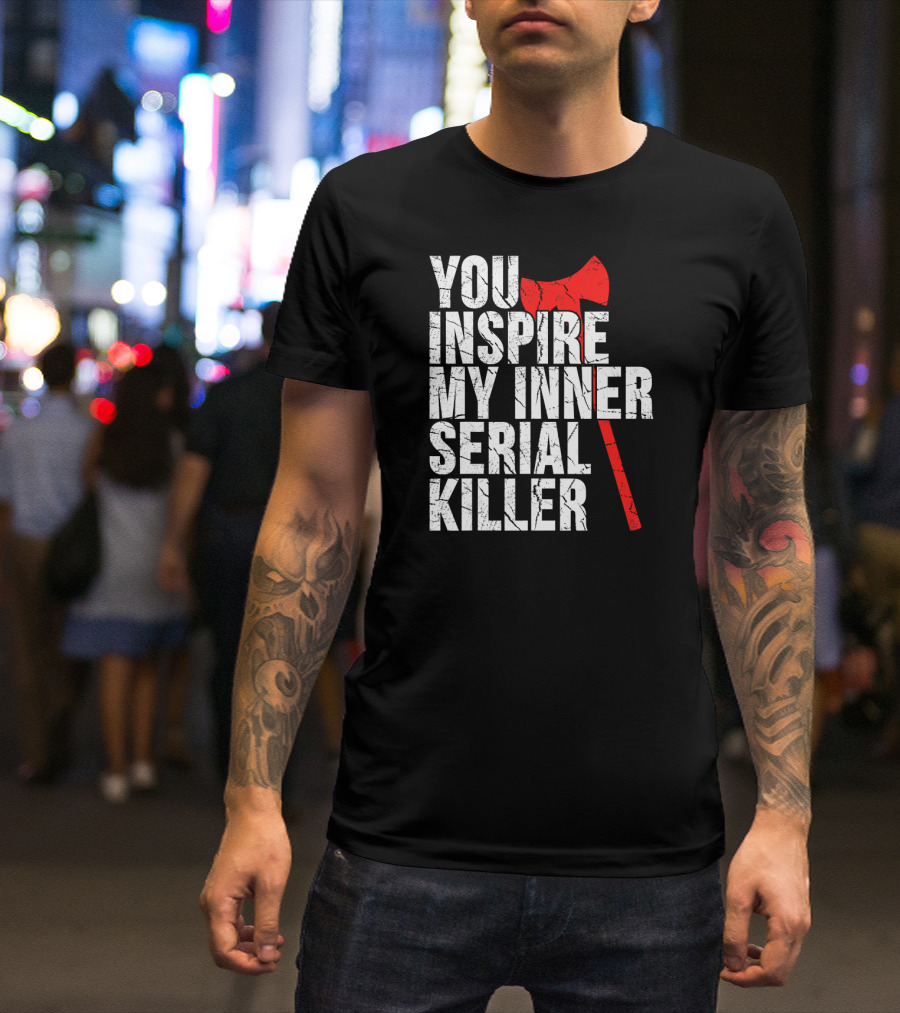 You Inspire My Inner Serial Killer Red Axe Motif T-Shirt