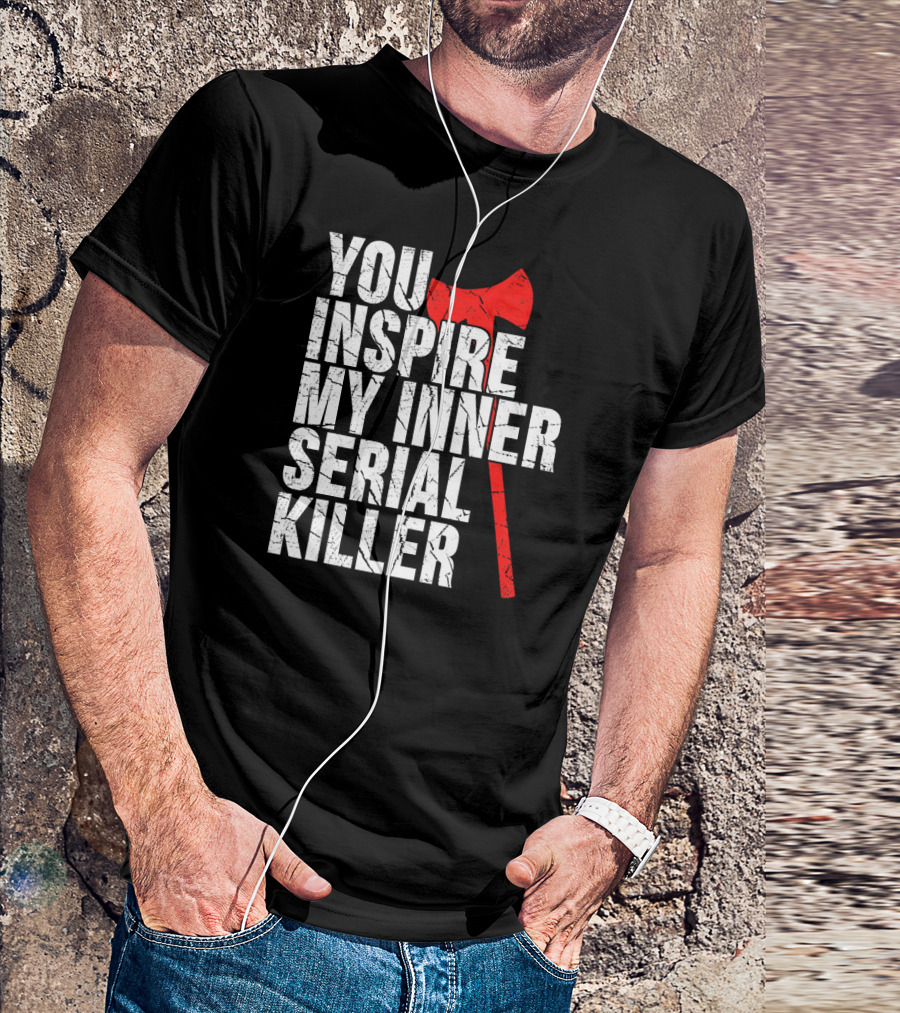 You Inspire My Inner Serial Killer Red Axe Motif T-Shirt