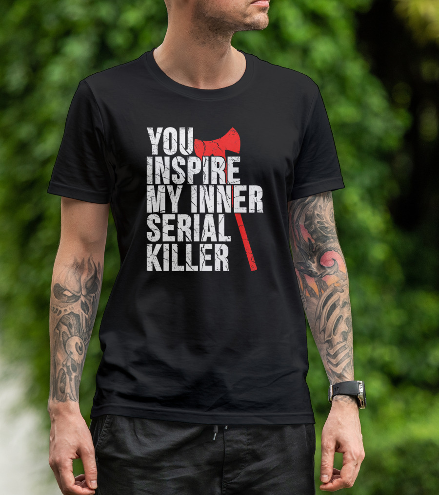 You Inspire My Inner Serial Killer Red Axe Motif T-Shirt