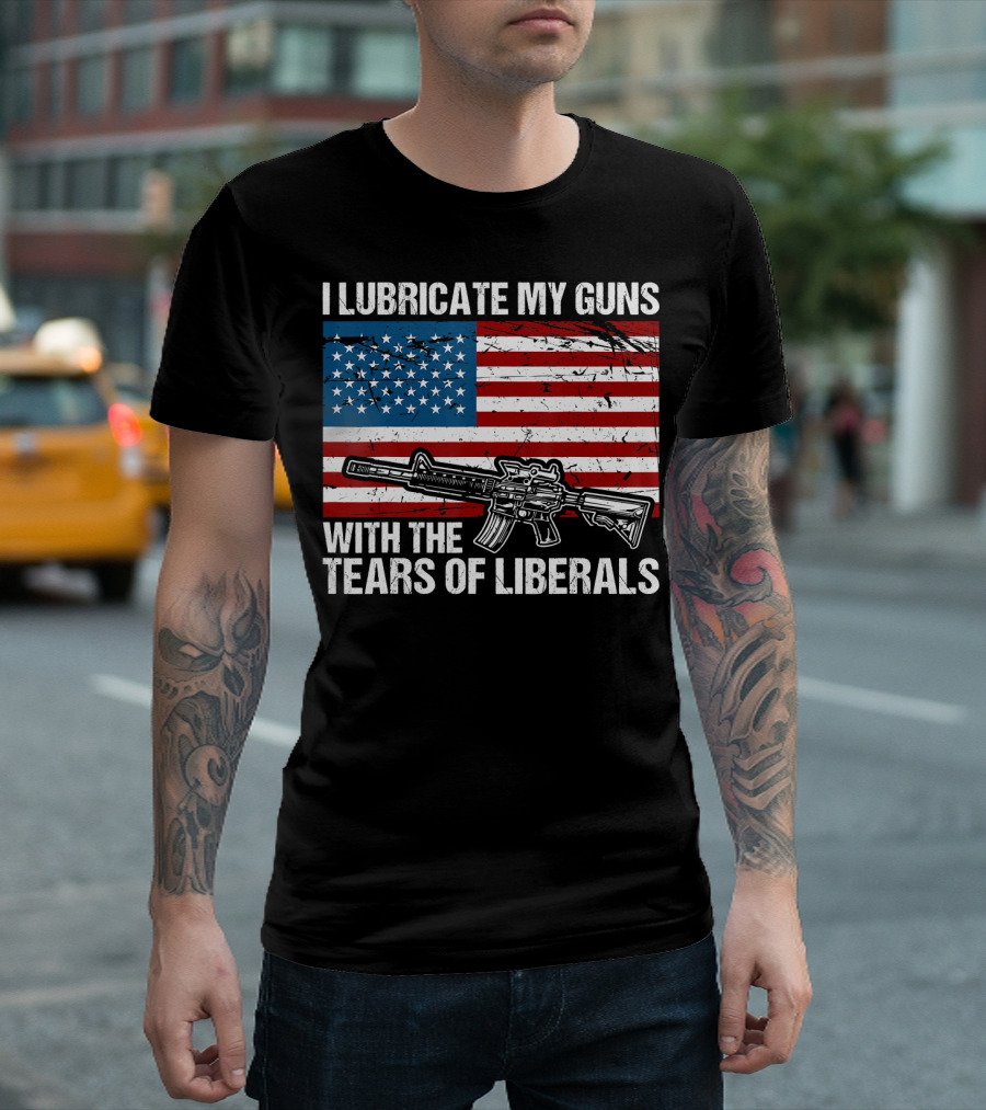 I Lubricate My Guns With The Tears Of Liberals American Flag Rifle T-Shirt