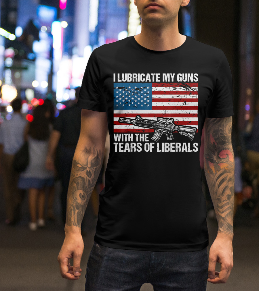 I Lubricate My Guns With The Tears Of Liberals American Flag Rifle T-Shirt