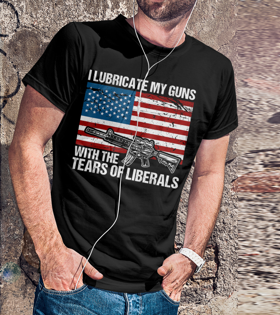 I Lubricate My Guns With The Tears Of Liberals American Flag Rifle T-Shirt