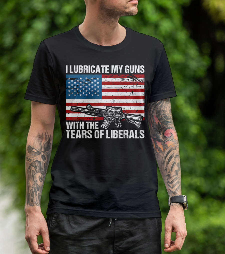I Lubricate My Guns With The Tears Of Liberals American Flag Rifle T-Shirt