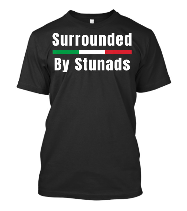 Surrounded By Stunads Italian Flag Colors T-Shirt