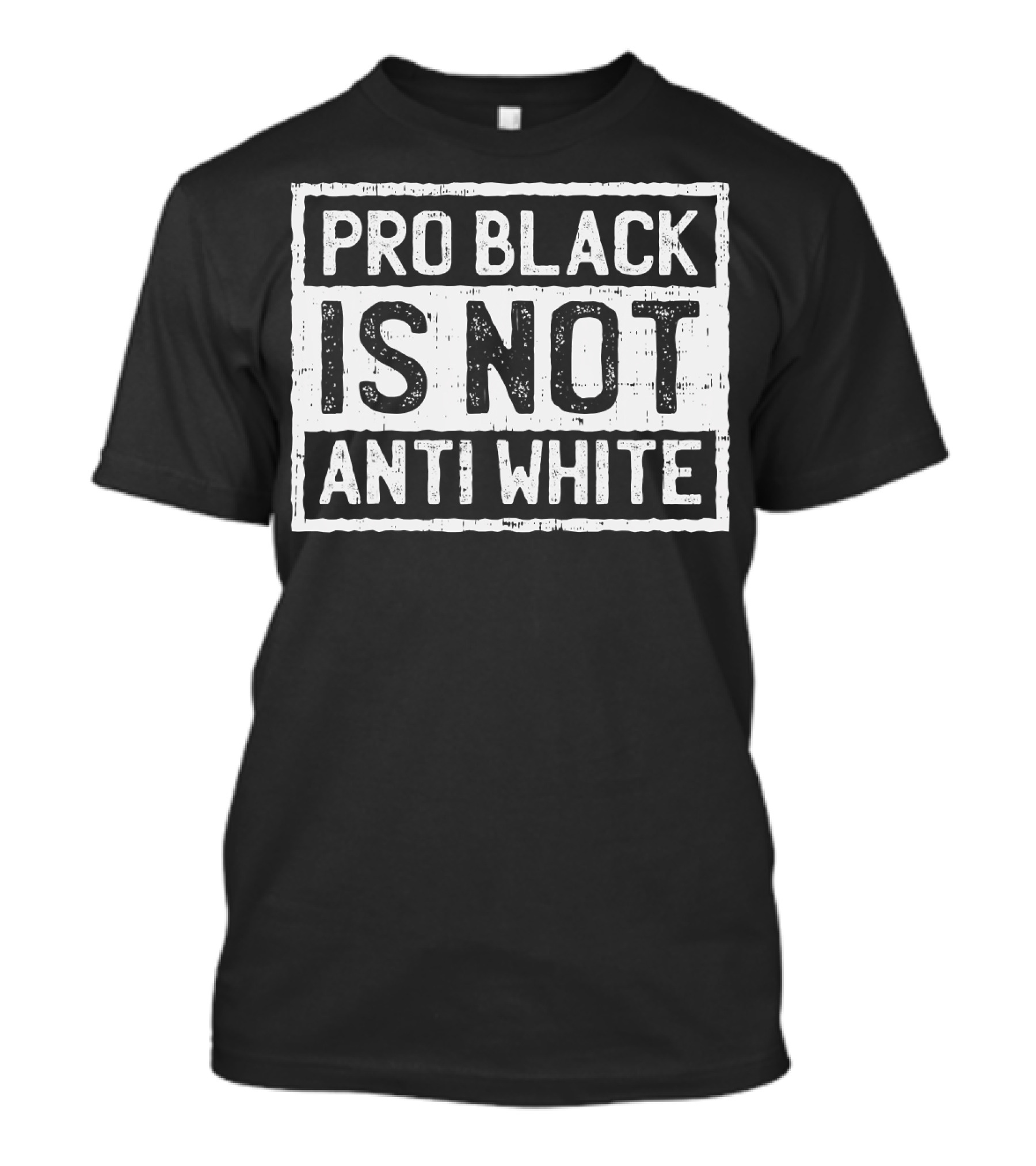 Pro Black Is Not Anti White T-Shirt