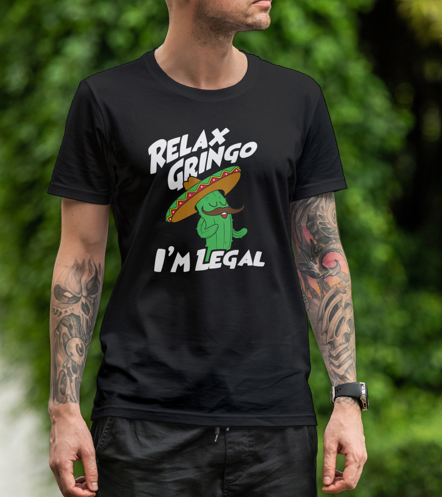 Relax Gringo I'm Legal Funny Mexican Cactus Wearing Sombrero T-Shirt
