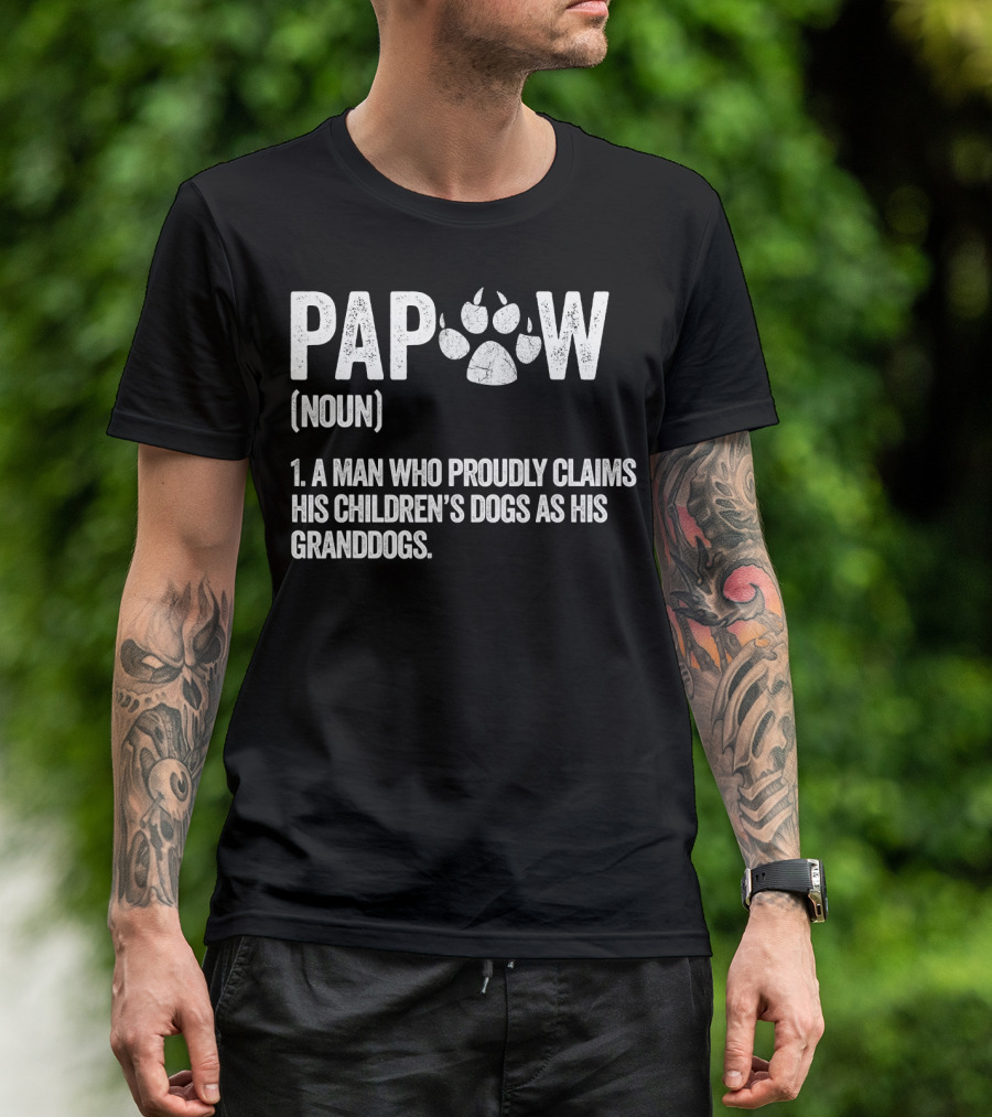 Papaw Noun A Man Who Proudly Claims His Children's Dogs As His Granddogs Funny Best Dog Grandpa Ever T-Shirt