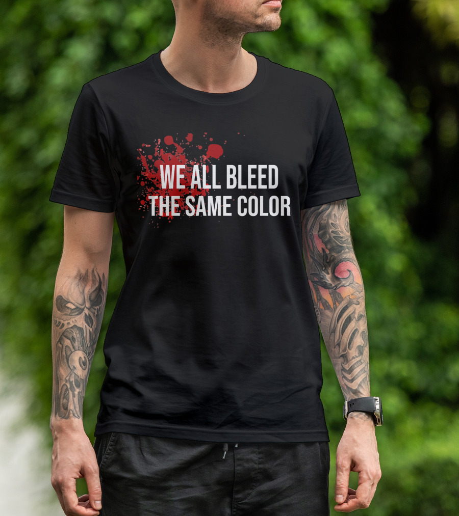 WE ALL BLEED THE SAME COLOR Red Blood Splatter T-Shirt