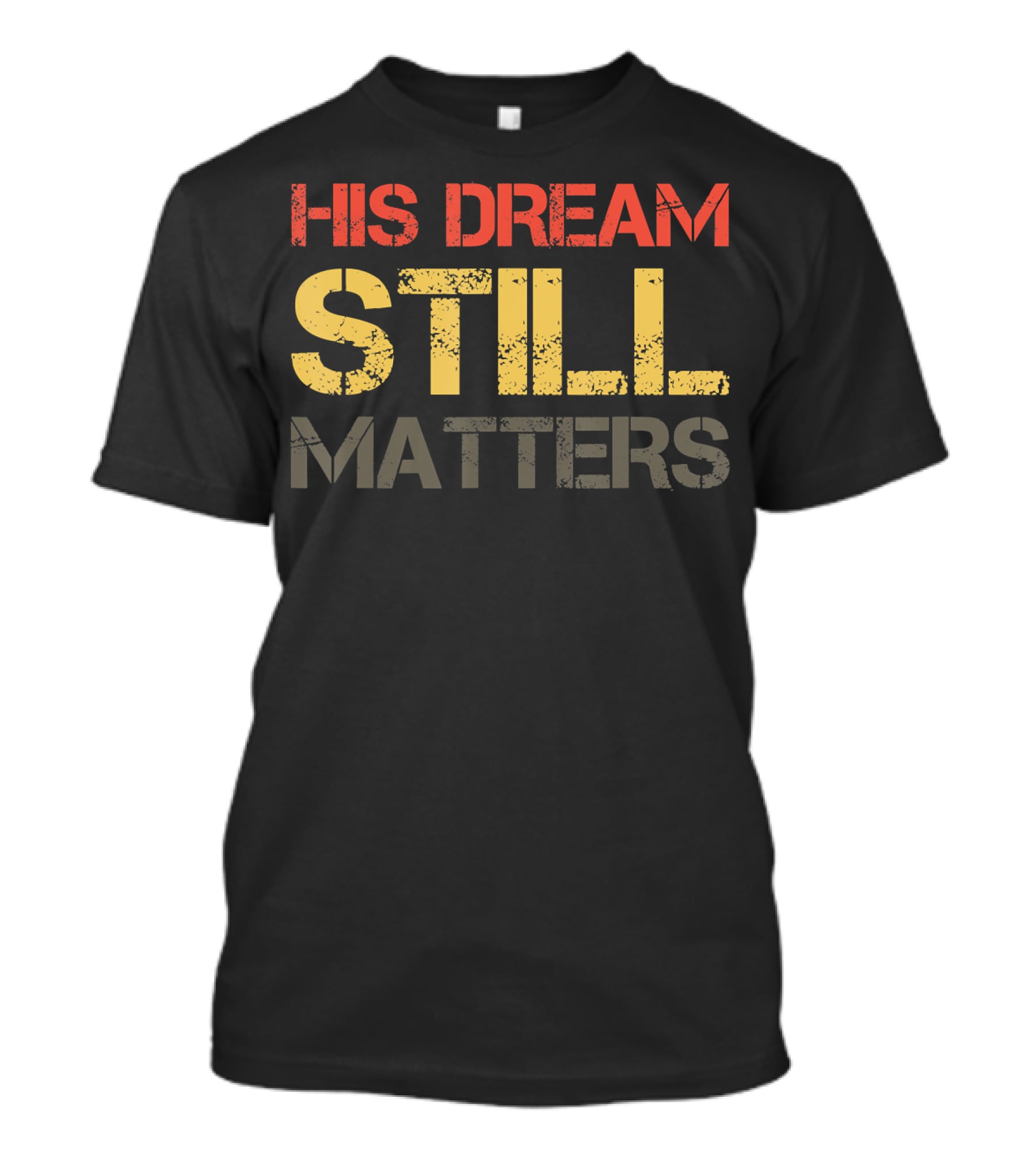 His Dream Still Matters Martin Luther King Junior T-Shirt
