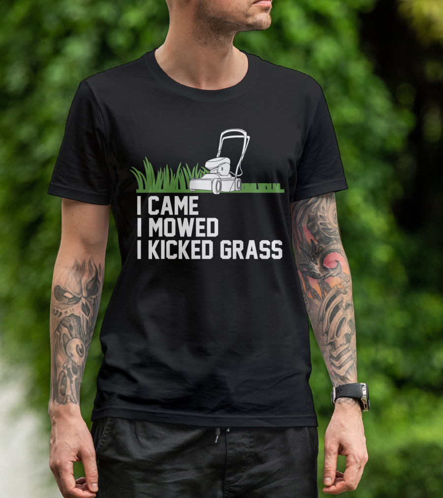I Came I Mowed I Kicked Grass Lawn Care Mowing Enthusiast Fun T-Shirt
