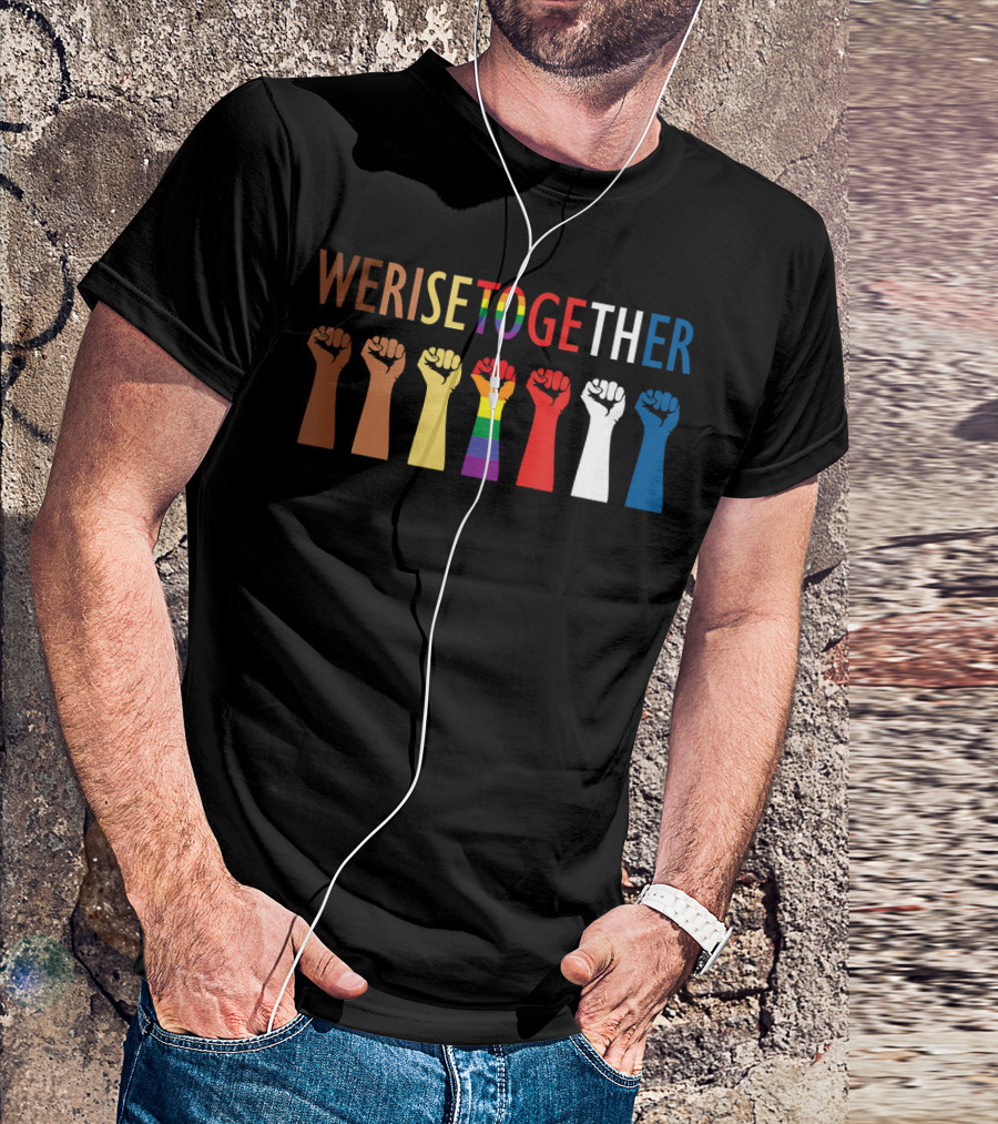 We Rise Together Equality Social Justice Rainbow Fists T-Shirt