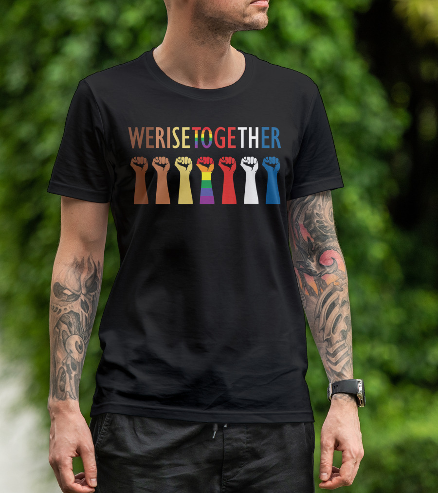 We Rise Together Equality Social Justice Rainbow Fists T-Shirt