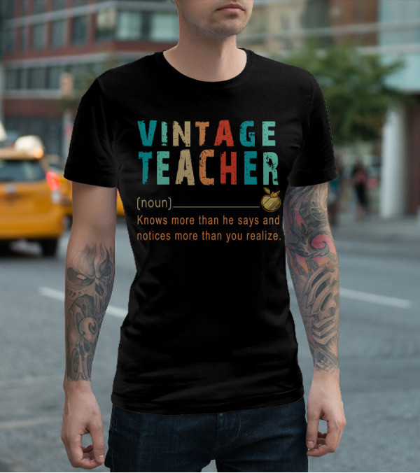 VINTAGE TEACHER Knows More Than He Says And Notices More Than You Realize T-Shirt