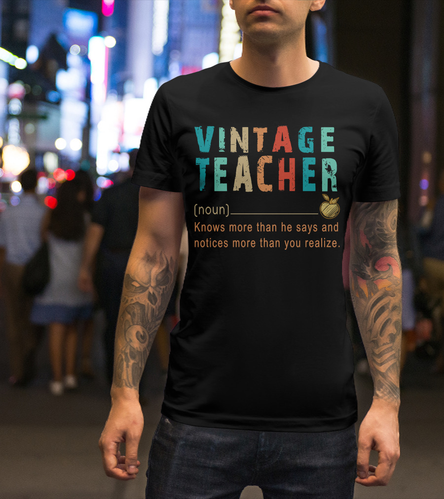 VINTAGE TEACHER Knows More Than He Says And Notices More Than You Realize T-Shirt