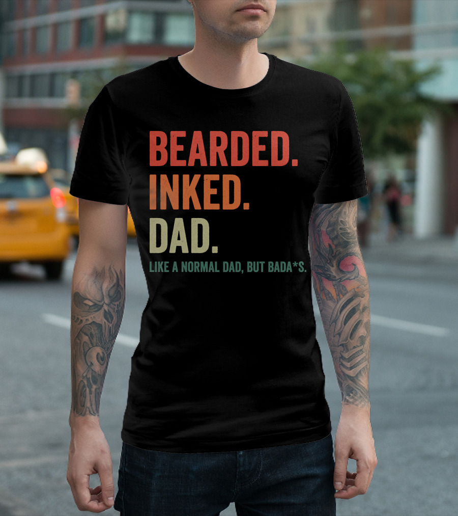 Bearded Inked Dad Like A Normal Dad But Bada*s T-Shirt