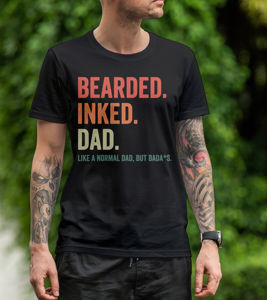 Bearded Inked Dad Like A Normal Dad But Bada*s T-Shirt