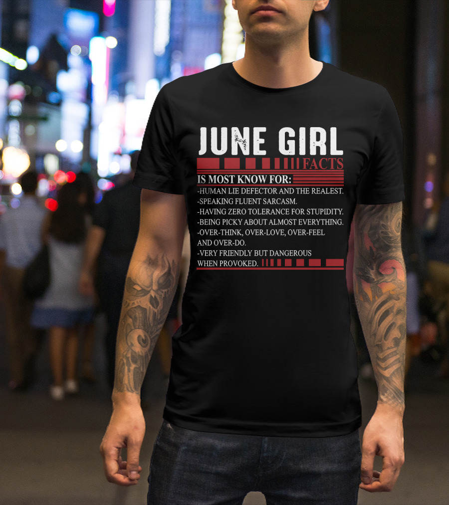 June Girl Facts Human Lie Detector Fluent Sarcasm Zero Tolerance Overthink Friendly But Dangerous T-Shirt