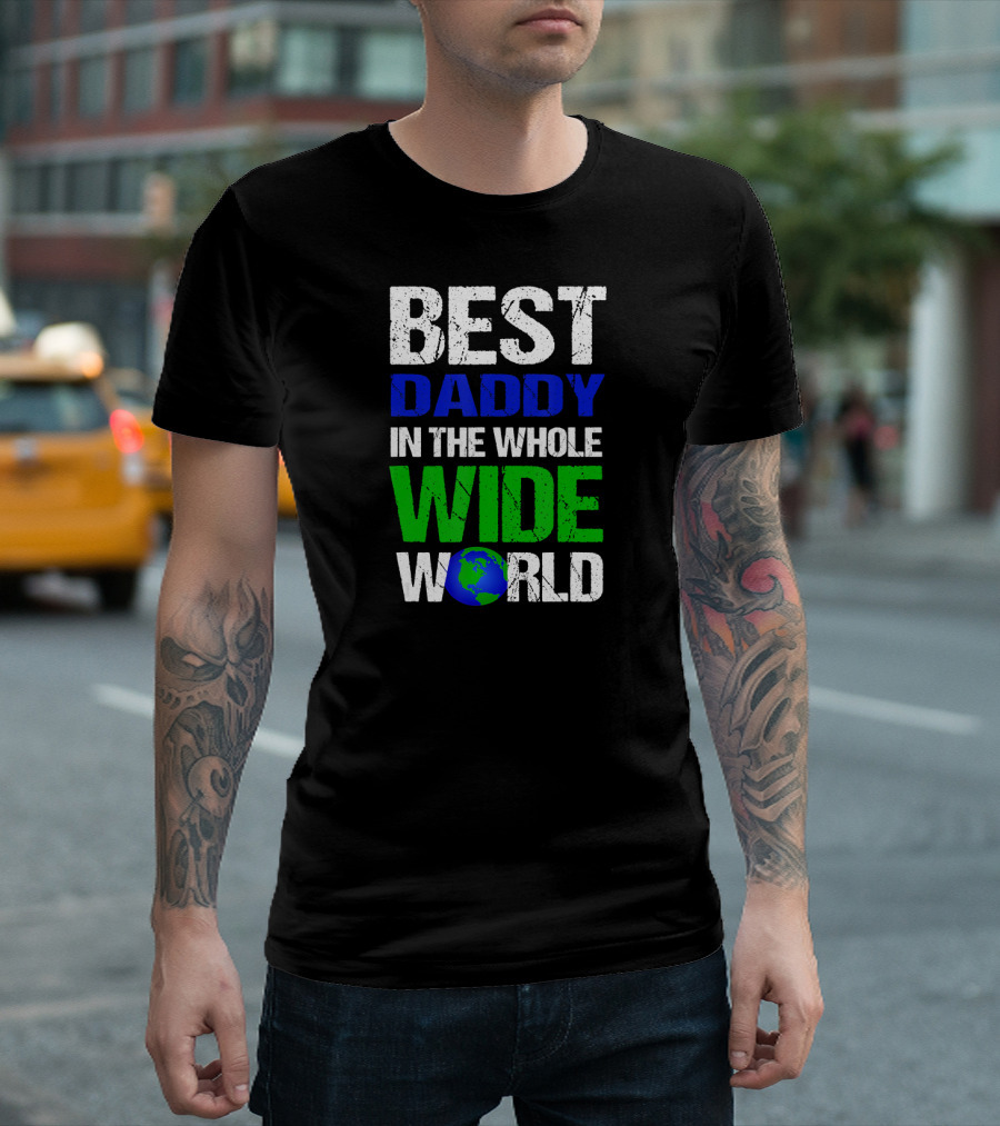 BEST DADDY IN THE WHOLE WIDE WORLD Earth Globe T-Shirt