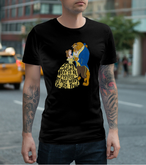 Disney Beauty And The Beast Love Doesn't Need To Be Perfect It Just Needs To Be True T-Shirt