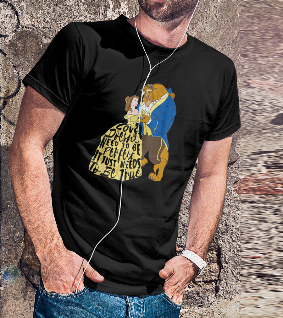 Disney Beauty And The Beast Love Doesn't Need To Be Perfect It Just Needs To Be True T-Shirt