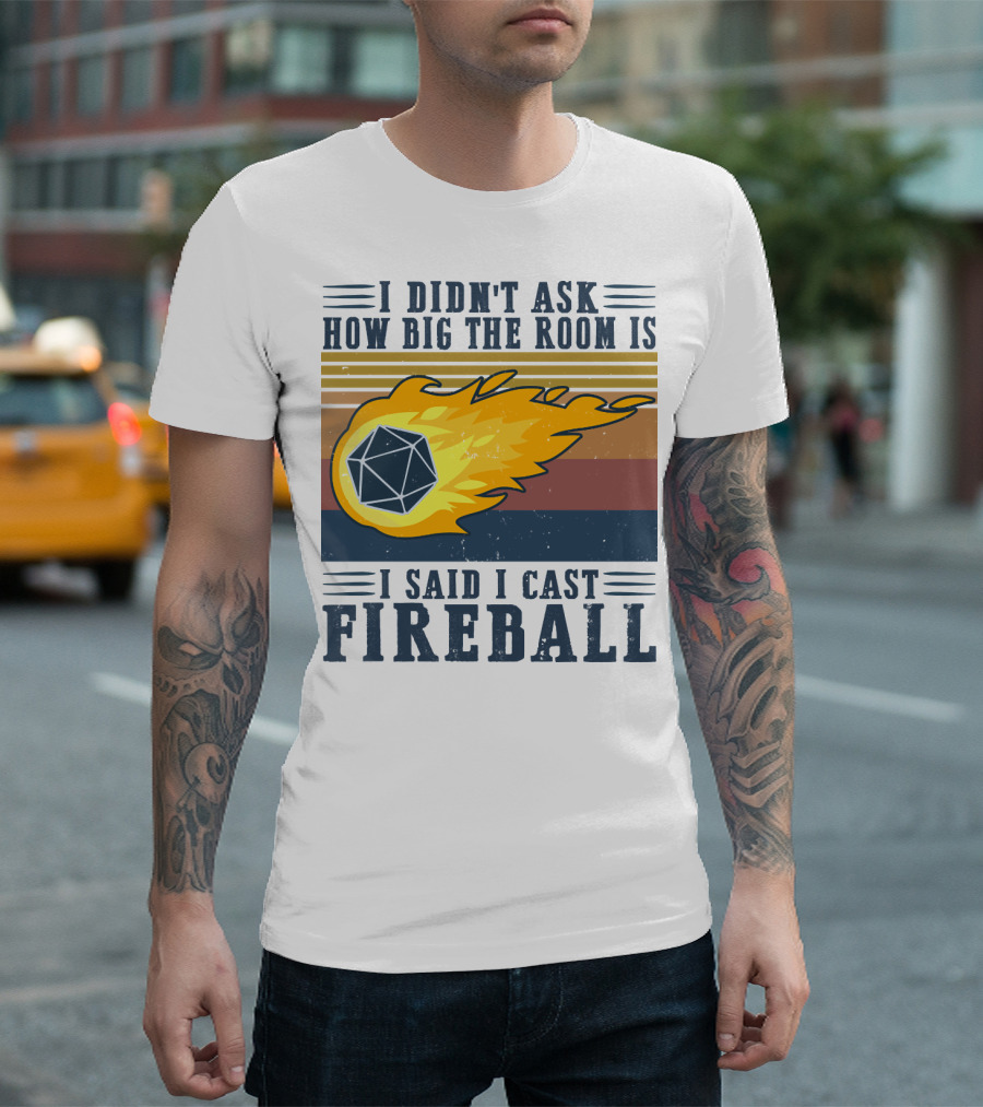 I Didn't Ask How Big the Room Is I Said I Cast Fireball Vintage DnD 20 Game T-Shirt