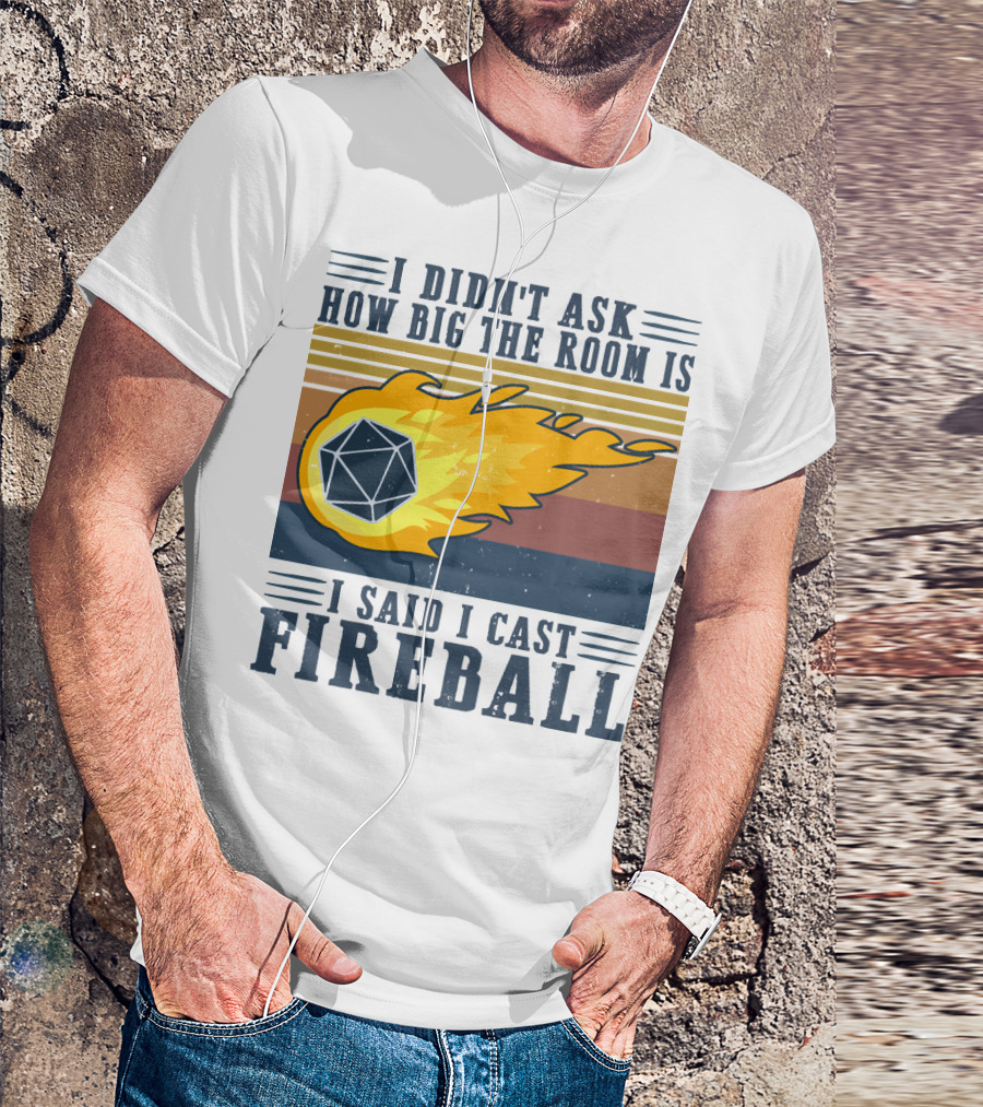 I Didn't Ask How Big The Room Is I Said I Cast Fireball Vintage DnD 20 Game T-Shirt