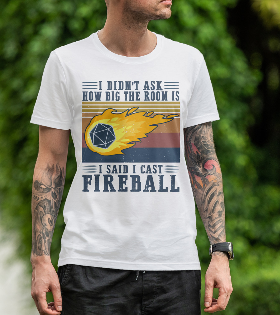 I Didn't Ask How Big The Room Is I Said I Cast Fireball Vintage DnD 20 Game T-Shirt